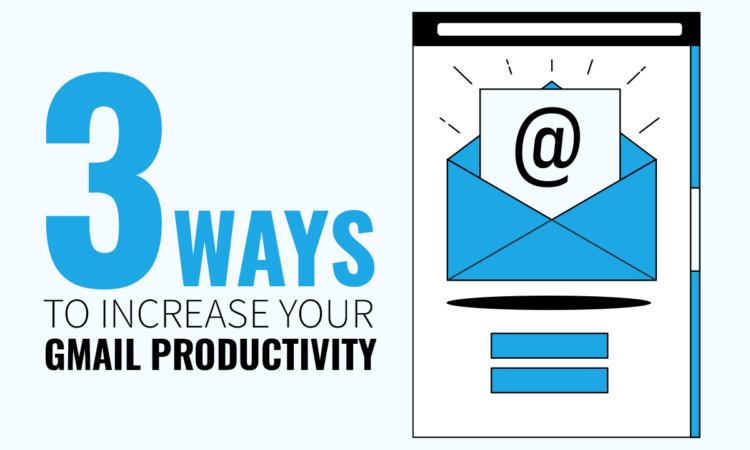 3 Ways to Increase Your Gmail Productivity
