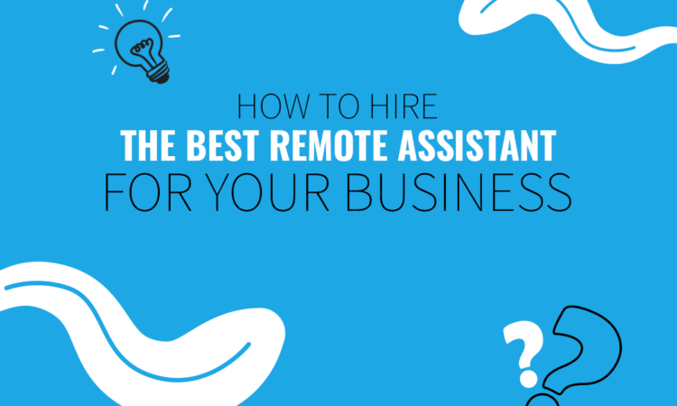 How to Hire the Best Remote Assistant for Your Business