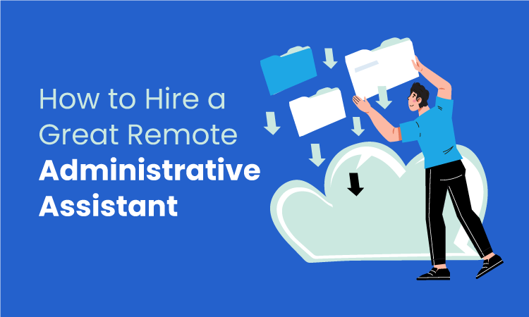 How to Hire a Great Remote Administrative Assistant