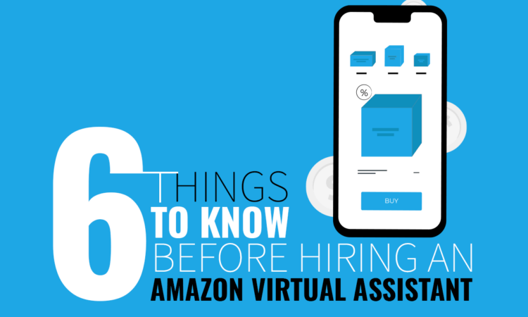 Hiring an Amazon Virtual Assistant? 6 Things You Must Know