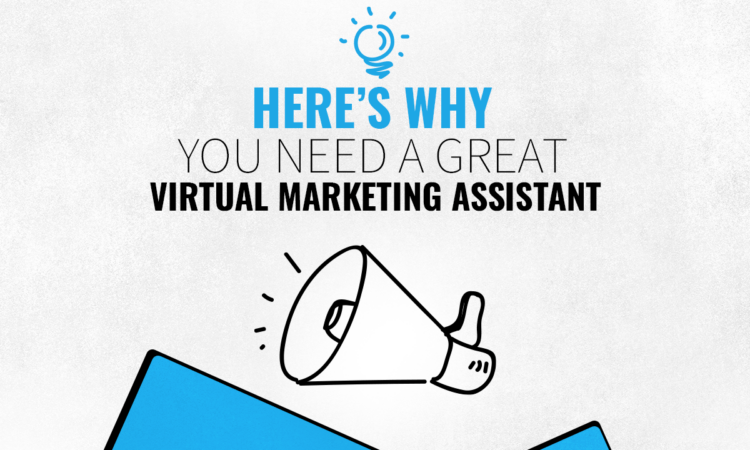 Here’s Why You Need a Great Virtual Marketing Assistant