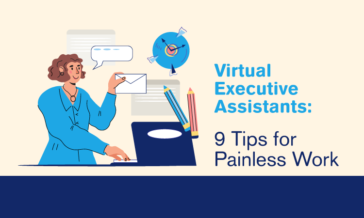 Virtual Executive Assistants: 9 Tips for Painless Work