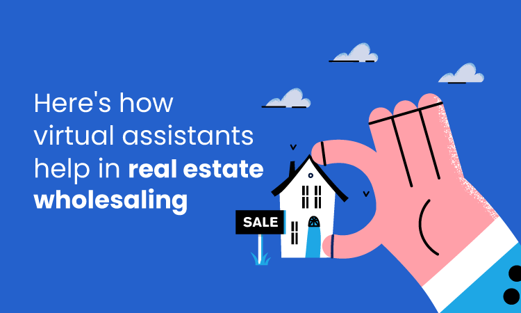 How a Virtual Assistant for Real Estate Helps in Wholesaling