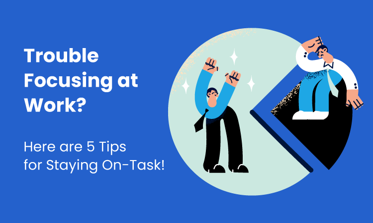 Trouble Focusing at Work? Here’s 5 Tips for Staying On-Task!