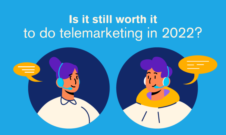 You Should Still Do Telemarketing in 2022 – Here’s Why