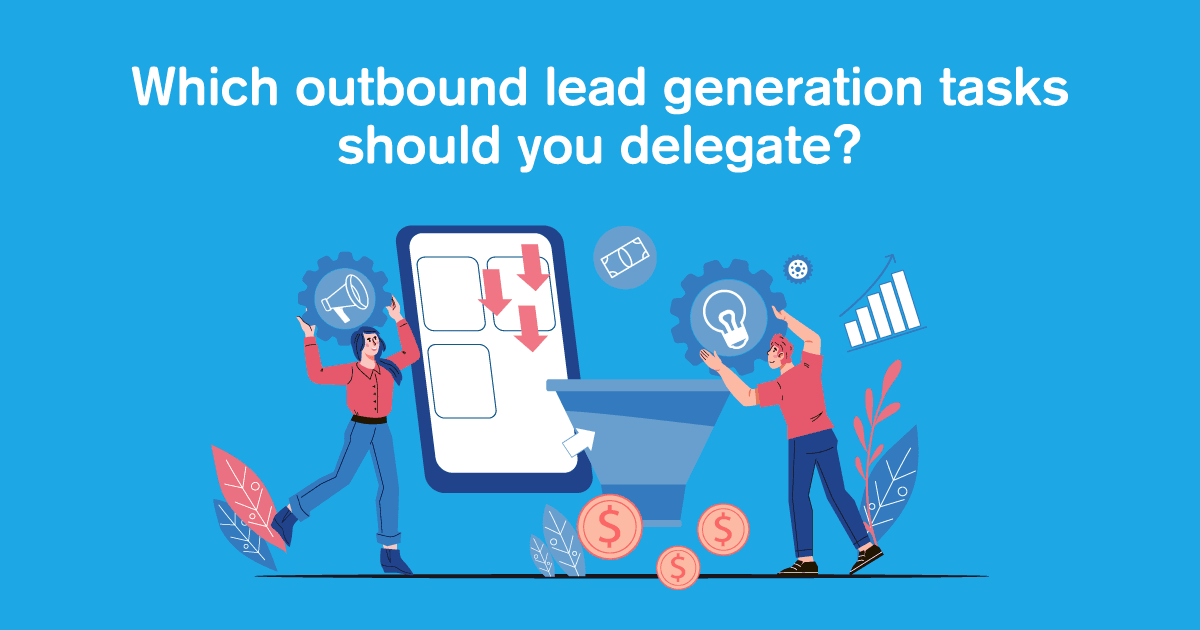 Outbound Lead Generation Tasks You Can Offload To Your VA