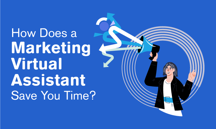 How Does a Marketing Virtual Assistant Save You Time?