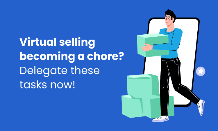 7 Virtual Selling Tasks You Should Be Offloading Now